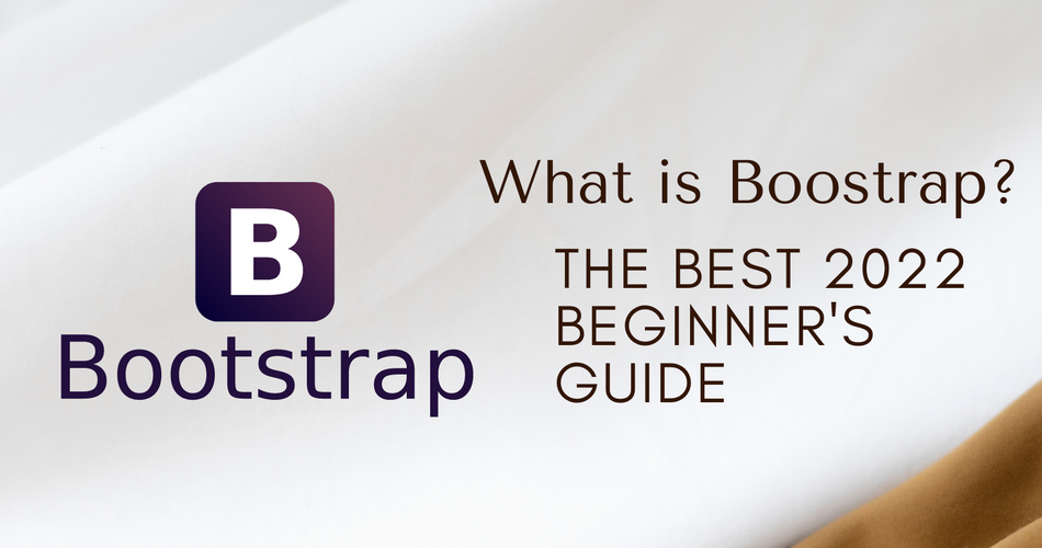 What is Bootstrap? The best 2022 beginner's guide.
