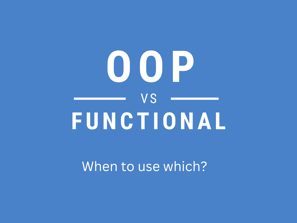 When to Use Functional Programming vs OOP
